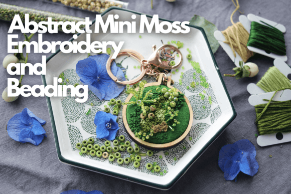 Abstract Mini Moss Embroidery and Beading Review