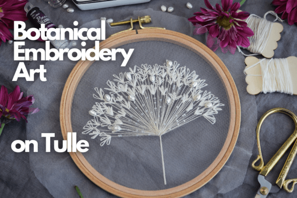 Botanical Embroidery Art on Tulle Review