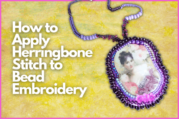 How to Apply Herringbone Stitch to Bead Embroidery