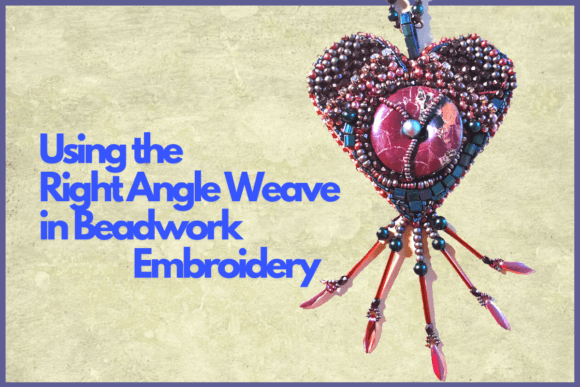 Using the Right Angle Weave in Beadwork Embroidery
