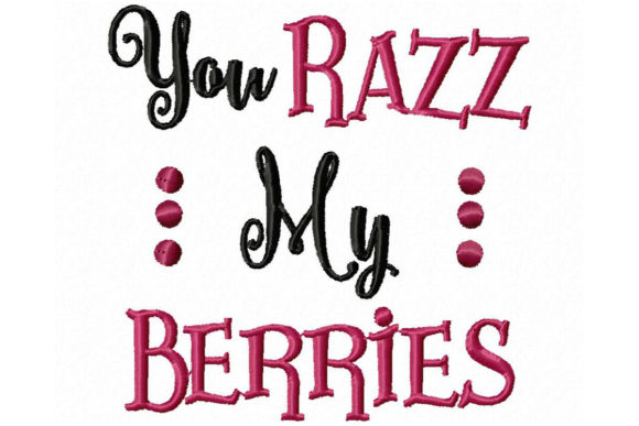 You Razz My Berries Embroidery Design Review